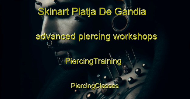 Skinart Platja De Gandia advanced piercing workshops | #PiercingTraining #PiercingClasses #SkinartTraining-Spain