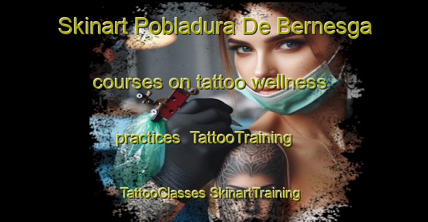 Skinart Pobladura De Bernesga courses on tattoo wellness practices | #TattooTraining #TattooClasses #SkinartTraining-Spain