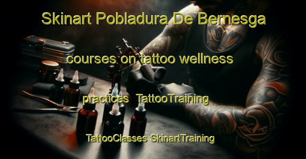 Skinart Pobladura De Bernesga courses on tattoo wellness practices | #TattooTraining #TattooClasses #SkinartTraining-Spain