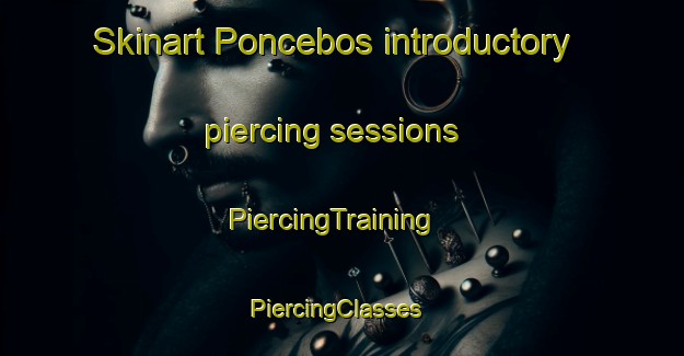 Skinart Poncebos introductory piercing sessions | PiercingTraining | PiercingClasses | SkinartTraining-Spain