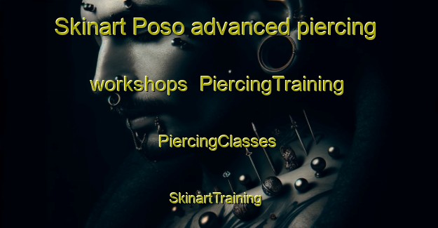 Skinart Poso advanced piercing workshops | #PiercingTraining #PiercingClasses #SkinartTraining-Spain