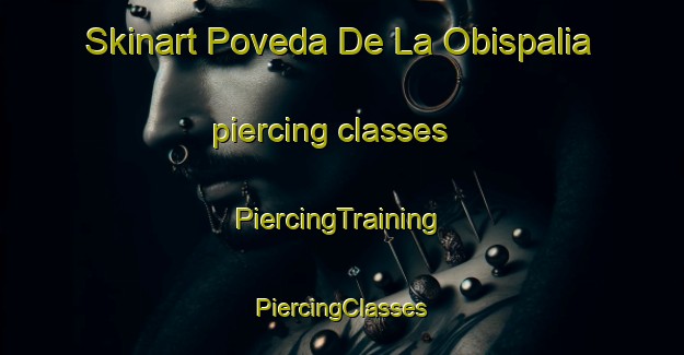 Skinart Poveda De La Obispalia piercing classes | #PiercingTraining #PiercingClasses #SkinartTraining-Spain