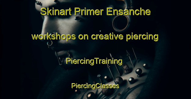 Skinart Primer Ensanche workshops on creative piercing | #PiercingTraining #PiercingClasses #SkinartTraining-Spain