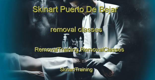 Skinart Puerto De Bejar removal classes | #RemovalTraining #RemovalClasses #SkinartTraining-Spain