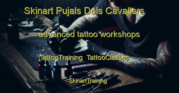 Skinart Pujals Dels Cavallers advanced tattoo workshops | TattooTraining | TattooClasses | SkinartTraining-Spain