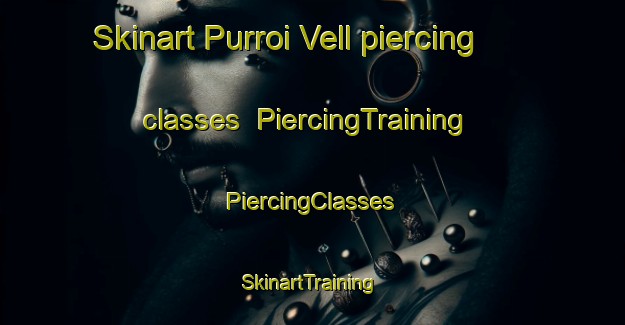 Skinart Purroi Vell piercing classes | #PiercingTraining #PiercingClasses #SkinartTraining-Spain