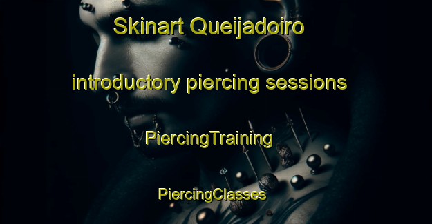 Skinart Queijadoiro introductory piercing sessions | PiercingTraining | PiercingClasses | SkinartTraining-Spain