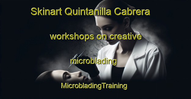 Skinart Quintanilla Cabrera workshops on creative microblading | #MicrobladingTraining #MicrobladingClasses #SkinartTraining-Spain