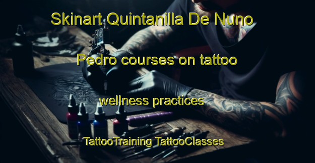 Skinart Quintanilla De Nuno Pedro courses on tattoo wellness practices | #TattooTraining #TattooClasses #SkinartTraining-Spain