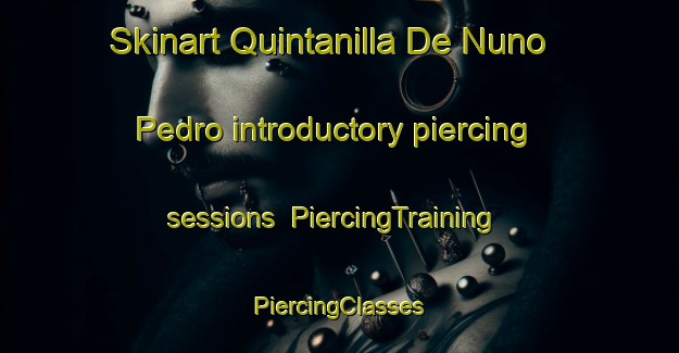 Skinart Quintanilla De Nuno Pedro introductory piercing sessions | #PiercingTraining #PiercingClasses #SkinartTraining-Spain