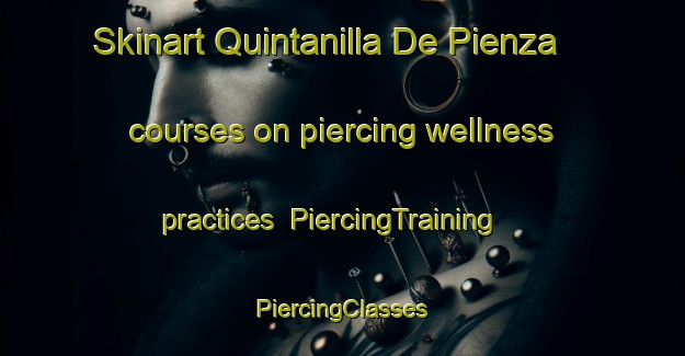 Skinart Quintanilla De Pienza courses on piercing wellness practices | #PiercingTraining #PiercingClasses #SkinartTraining-Spain