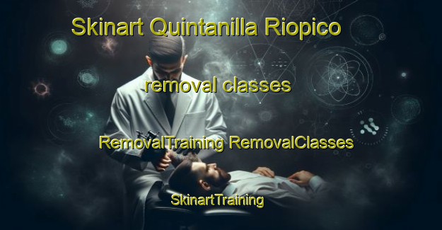 Skinart Quintanilla Riopico removal classes | #RemovalTraining #RemovalClasses #SkinartTraining-Spain