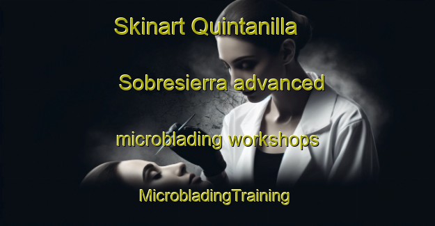 Skinart Quintanilla Sobresierra advanced microblading workshops | #MicrobladingTraining #MicrobladingClasses #SkinartTraining-Spain