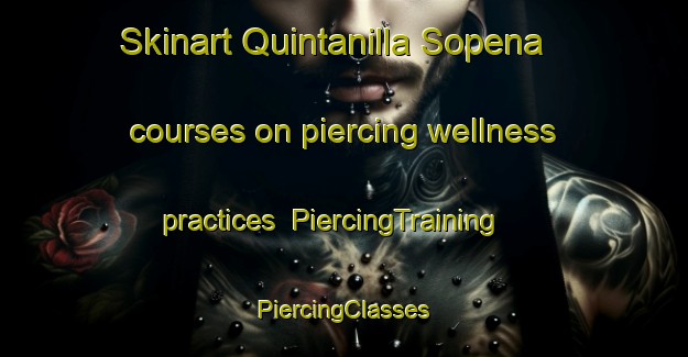 Skinart Quintanilla Sopena courses on piercing wellness practices | #PiercingTraining #PiercingClasses #SkinartTraining-Spain