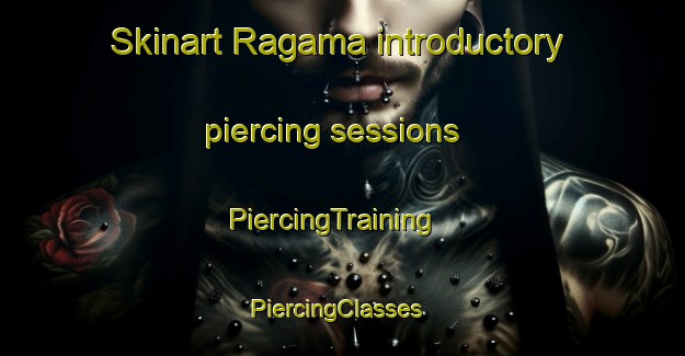 Skinart Ragama introductory piercing sessions | PiercingTraining | PiercingClasses | SkinartTraining-Spain