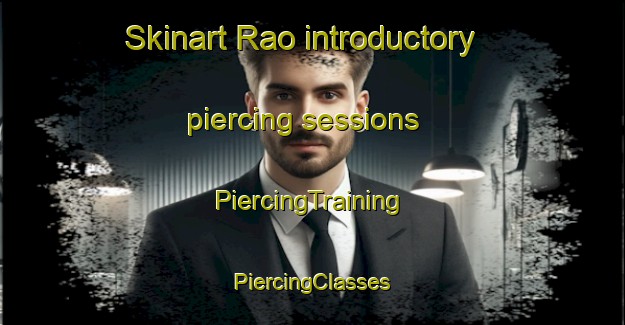 Skinart Rao introductory piercing sessions | #PiercingTraining #PiercingClasses #SkinartTraining-Spain