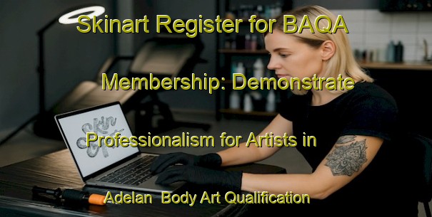 Skinart Register for BAQA Membership: Demonstrate Professionalism for Artists in Adelan | Body Art Qualification Authority | BAQA-Spain