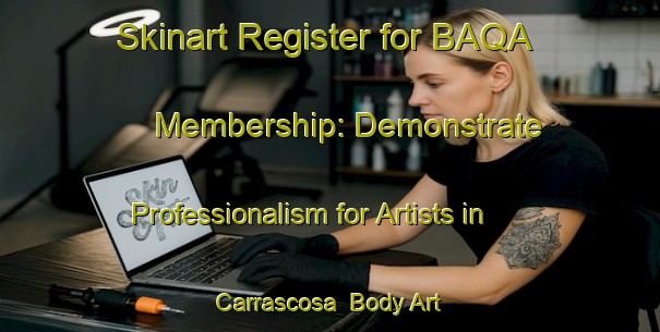 Skinart Register for BAQA Membership: Demonstrate Professionalism for Artists in Carrascosa | Body Art Qualification Authority | BAQA-Spain