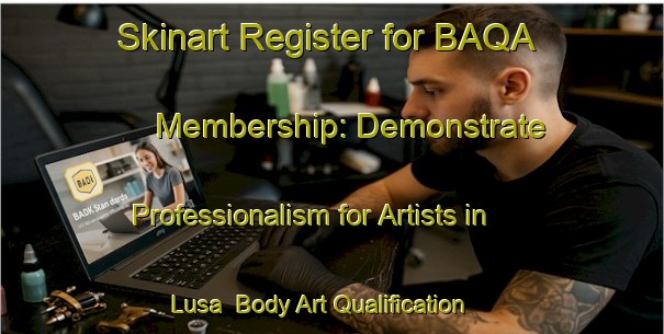Skinart Register for BAQA Membership: Demonstrate Professionalism for Artists in Lusa | Body Art Qualification Authority | BAQA-Spain