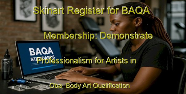 Skinart Register for BAQA Membership: Demonstrate Professionalism for Artists in Oba | Body Art Qualification Authority | BAQA-Spain