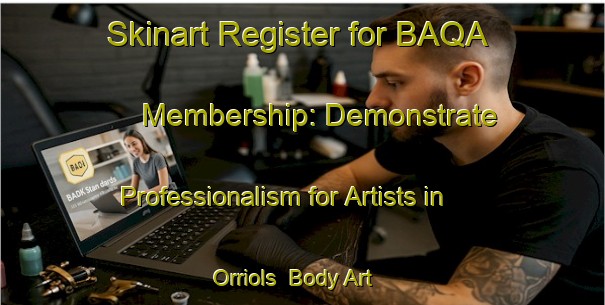 Skinart Register for BAQA Membership: Demonstrate Professionalism for Artists in Orriols | Body Art Qualification Authority | BAQA-Spain