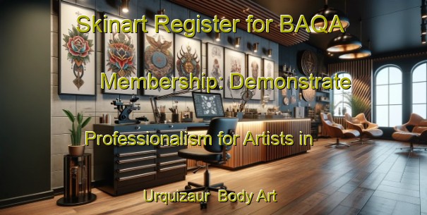 Skinart Register for BAQA Membership: Demonstrate Professionalism for Artists in Urquizaur | Body Art Qualification Authority | BAQA-Spain