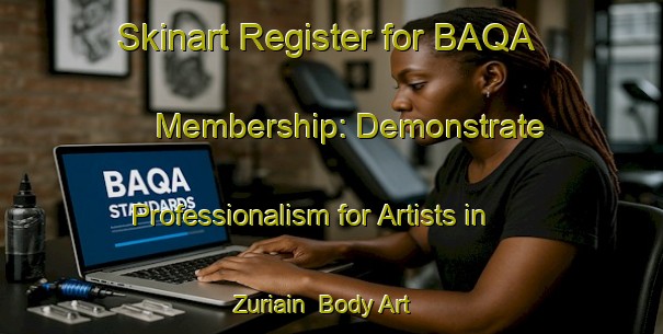 Skinart Register for BAQA Membership: Demonstrate Professionalism for Artists in Zuriain | Body Art Qualification Authority | BAQA-Spain