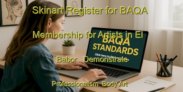 Skinart Register for BAQA Membership for Artists in El Babor - Demonstrate Professionalism | Body Art Qualification Authority | BAQA-Spain
