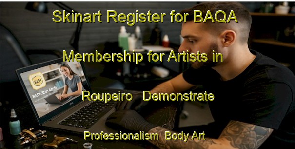 Skinart Register for BAQA Membership for Artists in Roupeiro - Demonstrate Professionalism | Body Art Qualification Authority | BAQA-Spain