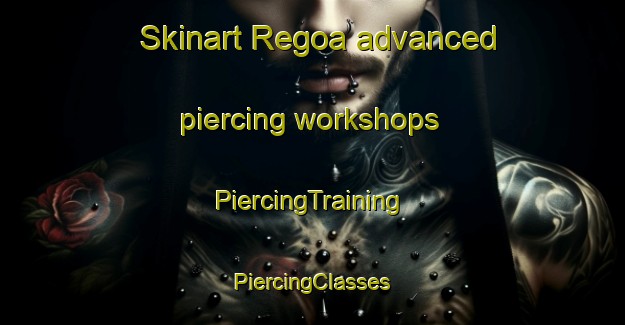 Skinart Regoa advanced piercing workshops | #PiercingTraining #PiercingClasses #SkinartTraining-Spain