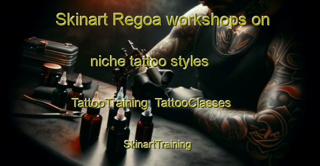 Skinart Regoa workshops on niche tattoo styles | TattooTraining | TattooClasses | SkinartTraining-Spain