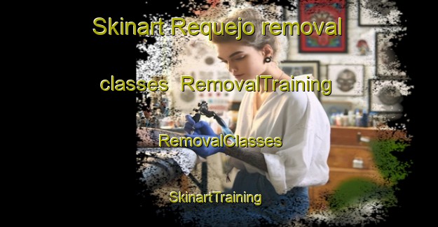 Skinart Requejo removal classes | RemovalTraining | RemovalClasses | SkinartTraining-Spain