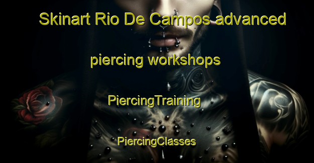 Skinart Rio De Campos advanced piercing workshops | #PiercingTraining #PiercingClasses #SkinartTraining-Spain