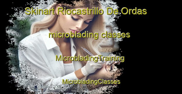 Skinart Riocastrillo De Ordas microblading classes | #MicrobladingTraining #MicrobladingClasses #SkinartTraining-Spain