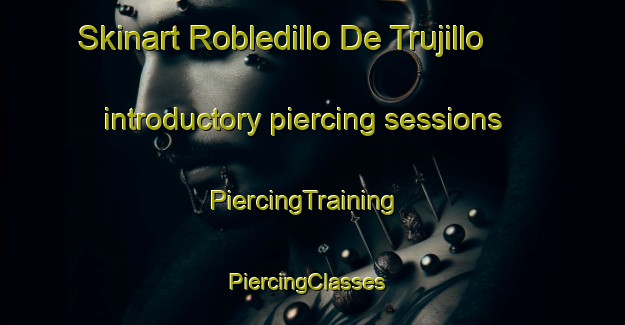 Skinart Robledillo De Trujillo introductory piercing sessions | PiercingTraining | PiercingClasses | SkinartTraining-Spain