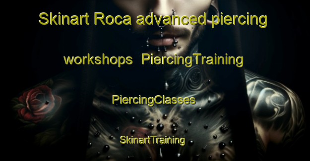 Skinart Roca advanced piercing workshops | #PiercingTraining #PiercingClasses #SkinartTraining-Spain