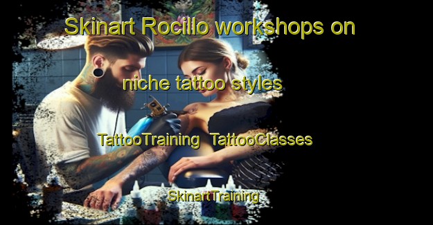 Skinart Rocillo workshops on niche tattoo styles | TattooTraining | TattooClasses | SkinartTraining-Spain