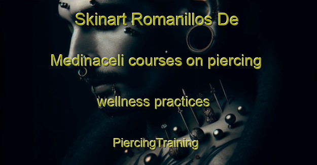 Skinart Romanillos De Medinaceli courses on piercing wellness practices | #PiercingTraining #PiercingClasses #SkinartTraining-Spain