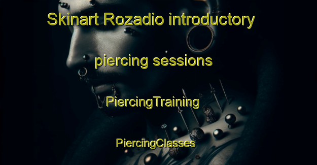 Skinart Rozadio introductory piercing sessions | PiercingTraining | PiercingClasses | SkinartTraining-Spain
