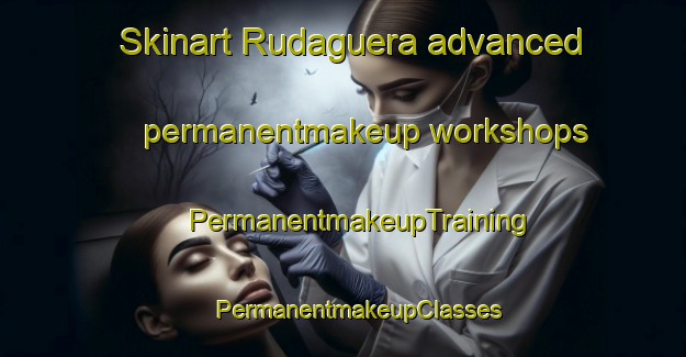 Skinart Rudaguera advanced permanentmakeup workshops | #PermanentmakeupTraining #PermanentmakeupClasses #SkinartTraining-Spain