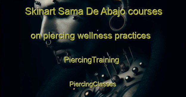 Skinart Sama De Abajo courses on piercing wellness practices | #PiercingTraining #PiercingClasses #SkinartTraining-Spain