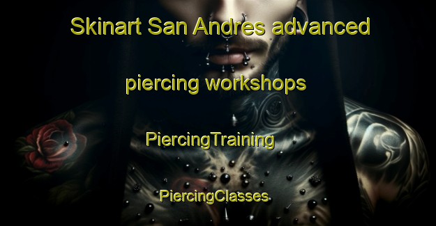 Skinart San Andres advanced piercing workshops | PiercingTraining | PiercingClasses | SkinartTraining-Spain