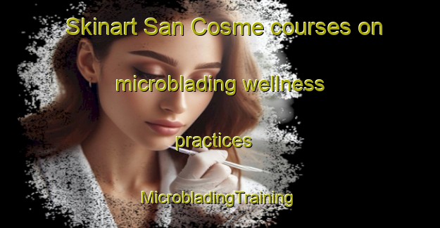 Skinart San Cosme courses on microblading wellness practices | #MicrobladingTraining #MicrobladingClasses #SkinartTraining-Spain