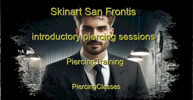 Skinart San Frontis introductory piercing sessions | #PiercingTraining #PiercingClasses #SkinartTraining-Spain