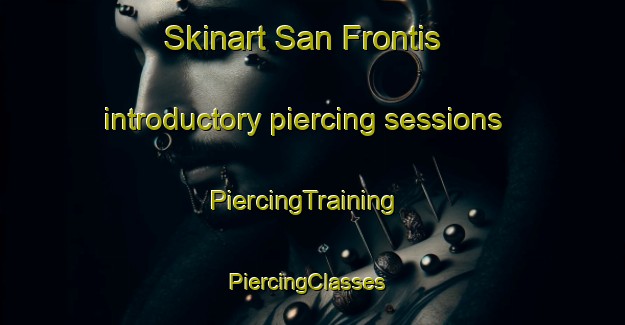 Skinart San Frontis introductory piercing sessions | PiercingTraining | PiercingClasses | SkinartTraining-Spain