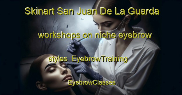 Skinart San Juan De La Guarda workshops on niche eyebrow styles | EyebrowTraining | EyebrowClasses | SkinartTraining-Spain