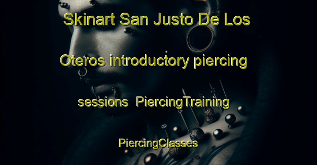 Skinart San Justo De Los Oteros introductory piercing sessions | #PiercingTraining #PiercingClasses #SkinartTraining-Spain