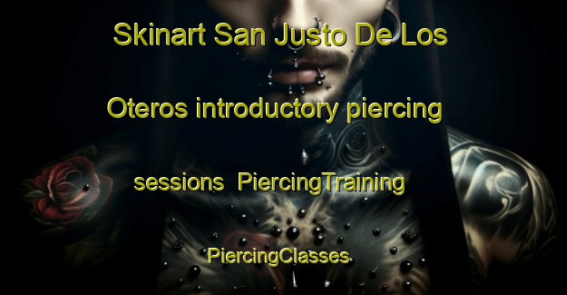 Skinart San Justo De Los Oteros introductory piercing sessions | PiercingTraining | PiercingClasses | SkinartTraining-Spain
