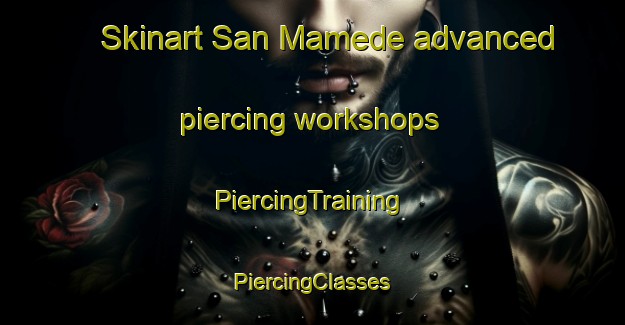 Skinart San Mamede advanced piercing workshops | #PiercingTraining #PiercingClasses #SkinartTraining-Spain