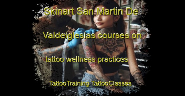 Skinart San Martin De Valdeiglesias courses on tattoo wellness practices | #TattooTraining #TattooClasses #SkinartTraining-Spain